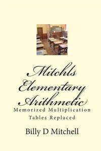 Mitchls Elementary Arithmetic: Memorized Multiplication Tables Replaced