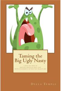 Taming the Big Ugly Nasty