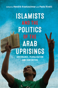 Islamists and the Politics of the Arab Uprisings