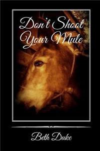 Don't Shoot Your Mule