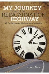 My Journey Down the Reincarnation Highway: The True Story of a Man Who Found Nine of His Past Lives