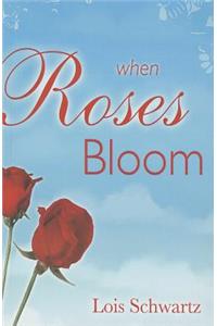 When Roses Bloom