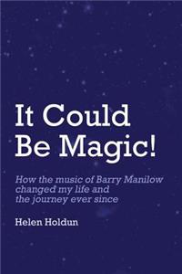 It Could Be Magic... How The Music of Barry Manilow Changed My Life!