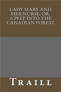 Lady Mary and Her Nurse; Or, a Peep Into the Canadian Forest