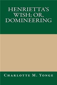 Henrietta's Wish; Or, Domineering