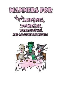 Manners for Vampires, Werewolves, Zombies and other assorted Monsters