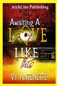 Awaiting A Love Like This