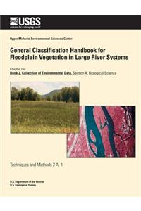 General Classification Handbook for Floodplain Vegetation in Large River Systems