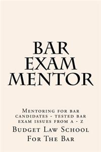 Bar Exam Mentor: Mentoring for Bar Candidates - Tested Bar Exam Issues from a - Z