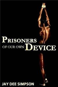 Prisoners of Our Own Device