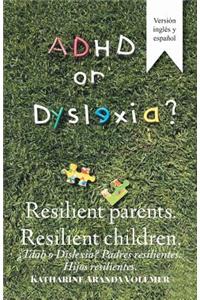 Adhd or Dyslexia? Resilient Parents. Resilient Children