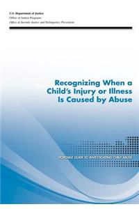 Recognizing When a Child's Injury or Illness Is Caused by Abuse