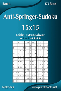 Anti-Springer-Sudoku 15x15 - Leicht bis Extrem Schwer - Band 4 - 276 Rätsel