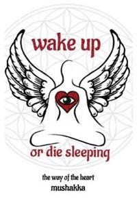 Wake Up or Die Sleeping: The Way of the Heart