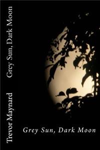 Grey Sun, Dark Moon