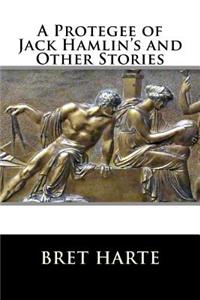 Protegee of Jack Hamlin's and Other Stories