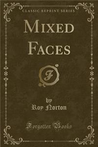 Mixed Faces (Classic Reprint)