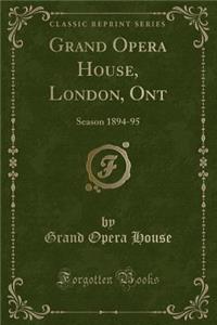 Grand Opera House, London, Ont: Season 1894-95 (Classic Reprint)