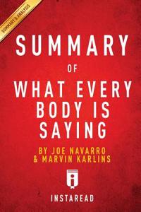 Summary of What Every Body Is Saying: By Joe Navarro and Marvin Karlins - Includes Analysis