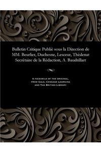 Bulletin Critique Publiè Sous La Direction de MM. Beurlier, Duchesne, Lesceur, Thèdenat Secrètaire de la Rèdaction, A. Baudrillart