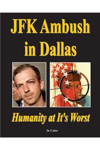 JFK Ambush in Dallas: Humanity at It's Worst