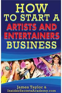 How to Start an Artist and Entertainer Business