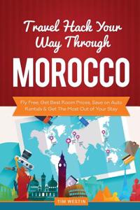 Travel Hack Your Way Through Morocco: Fly Free, Get Best Room Prices, Save on Auto Rentals & Get the Most Out of Your Stay