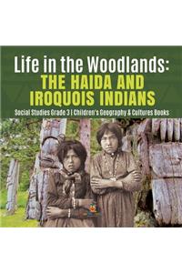 Life in the Woodlands: The Haida and Iroquois Indians Social Studies Grade 3 Children's Geography & Cultures Books