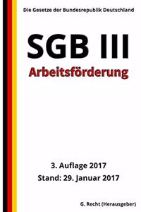SGB III - Arbeitsförderung, 3. Auflage 2017