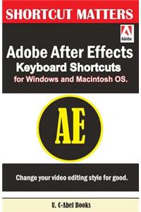 Adobe After Effects Keyboard Shortcuts for Widows and Macintosh OS.