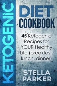 KETOGENIC DIET COOKBOOK - 45 Ketogenic Recipes for YOUR Healthy Life (breakfast, lunch, dinner)