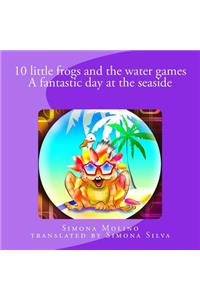 10 little frogs and the water games A fantastic day at the seaside