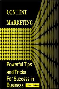 Content Marketing: Powerful Tips and Tricks for Success in Business: Volume 3