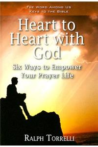Heart to Heart with God: Six Ways to Empower Your Prayer Life