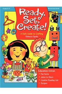 Ready, Set, Create!: A Kid's Guide to Crafting