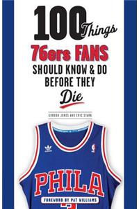 100 Things 76ers Fans Should Know & Do Before They Die
