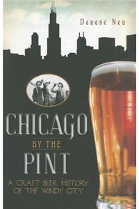 Chicago by the Pint: A Craft Beer History of the Windy City