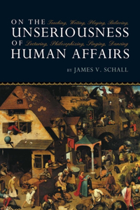 On the Unseriousness of Human Affairs