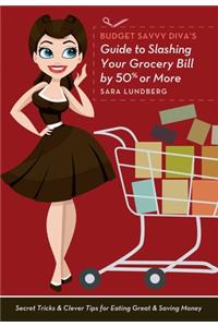 Budget Savvy Diva's Guide to Slashing Your Grocery Bill by 50% or More