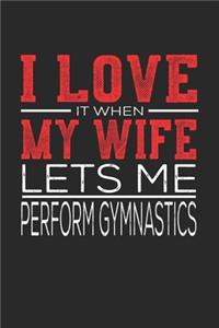 I Love It When My Wife Lets Me Perform Gymnastics