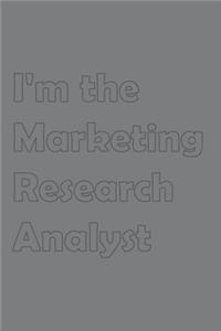 I'm the Marketing Research Analyst