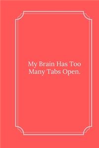 My Brain Has Too Many Tabs Open.