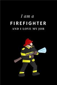 I am a Firefighter and I love my job Notebook For Firefighters