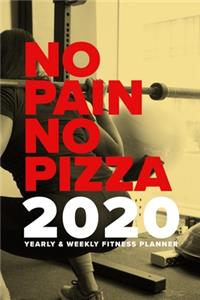 No Pain No Pizza - 2020 Yearly And Weekly Fitness Planner