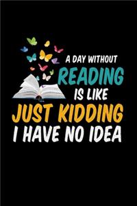 A Day Without Reading Is Like Just Kidding I Have No Idea