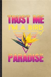 Trust Me I'm a Bird of Paradise