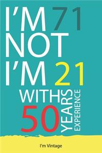 I am not 71 I'm 21 with 50 years experience: A great 71st birthday gift for men and for women: Blank Lined Notebook Journal Gag Gift