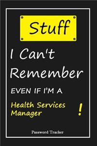 STUFF! I Can't Remember EVEN IF I'M A Health Services Manager