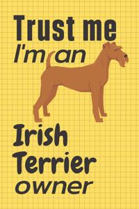 Trust me I am an Irish Terrier owner