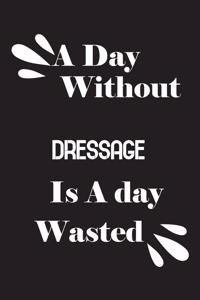 day without dressage is a day wasted